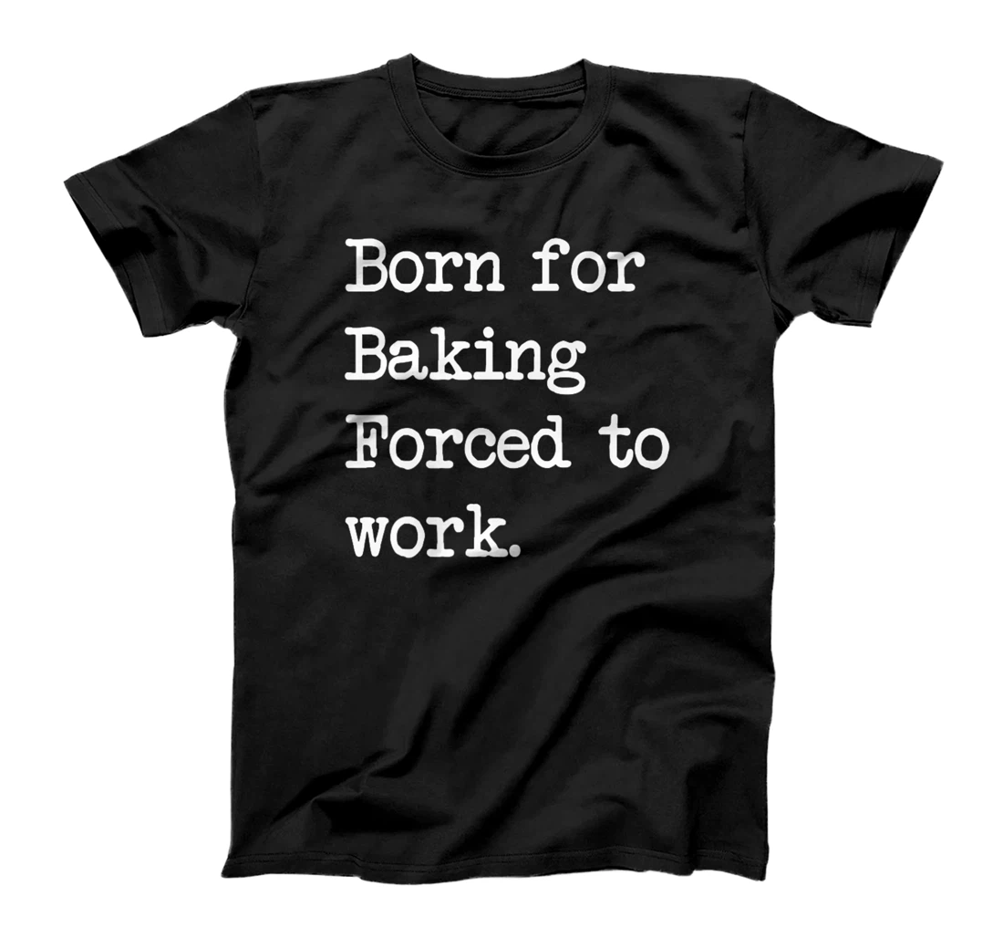 Born For Baking Pastry Sarcastic Minimalist T-Shirt, Kid T-Shirt and Women T-Shirt