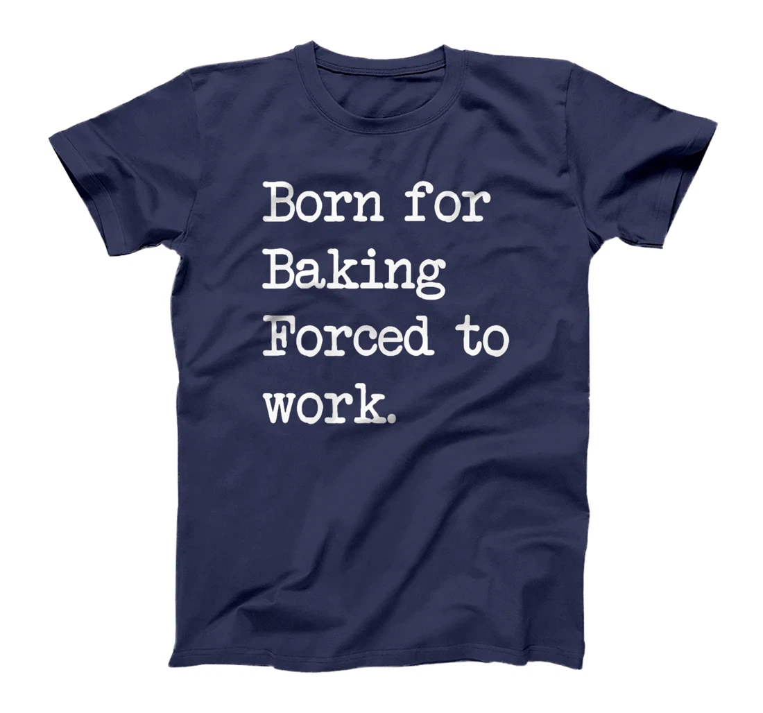 Born For Baking Pastry Sarcastic Minimalist T-Shirt, Kid T-Shirt and Women T-Shirt
