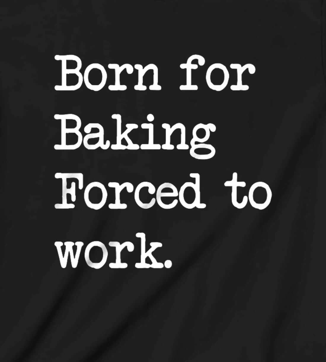 Born For Baking Pastry Sarcastic Minimalist T-Shirt, Kid T-Shirt and Women T-Shirt