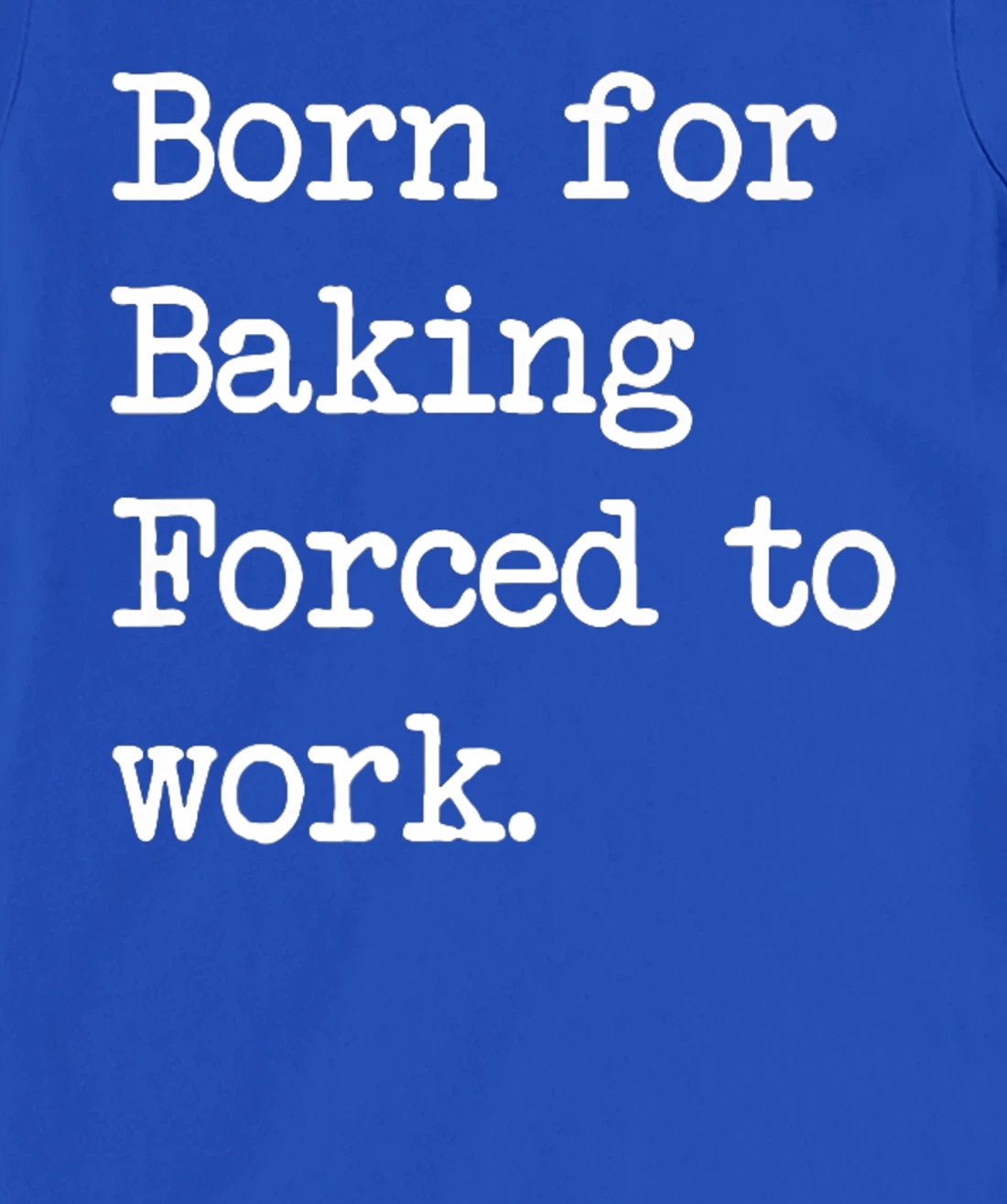 Born For Baking Pastry Sarcastic Minimalist T-Shirt, Kid T-Shirt and Women T-Shirt