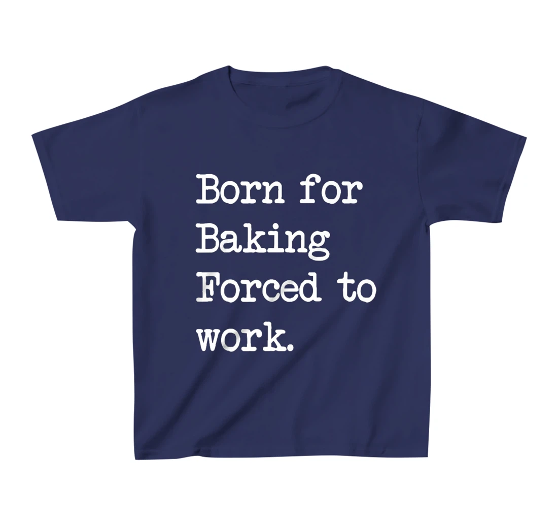 Born For Baking Pastry Sarcastic Minimalist T-Shirt, Kid T-Shirt and Women T-Shirt