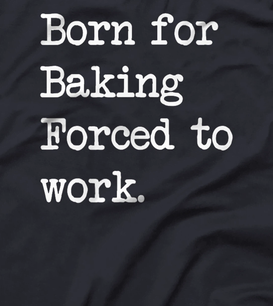 Born For Baking Pastry Sarcastic Minimalist T-Shirt, Kid T-Shirt and Women T-Shirt