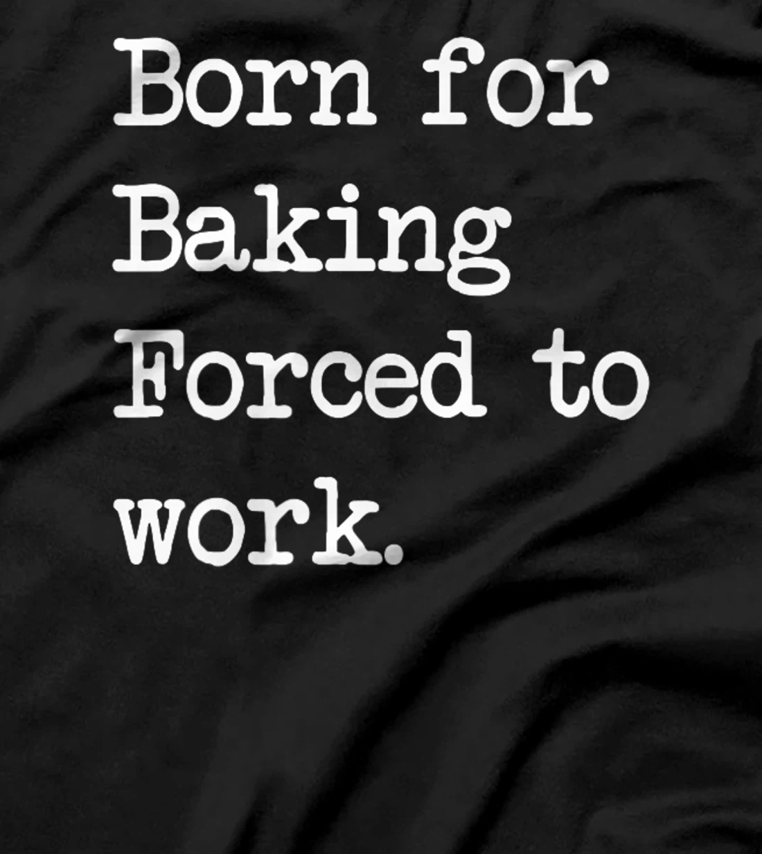 Born For Baking Pastry Sarcastic Minimalist T-Shirt, Kid T-Shirt and Women T-Shirt