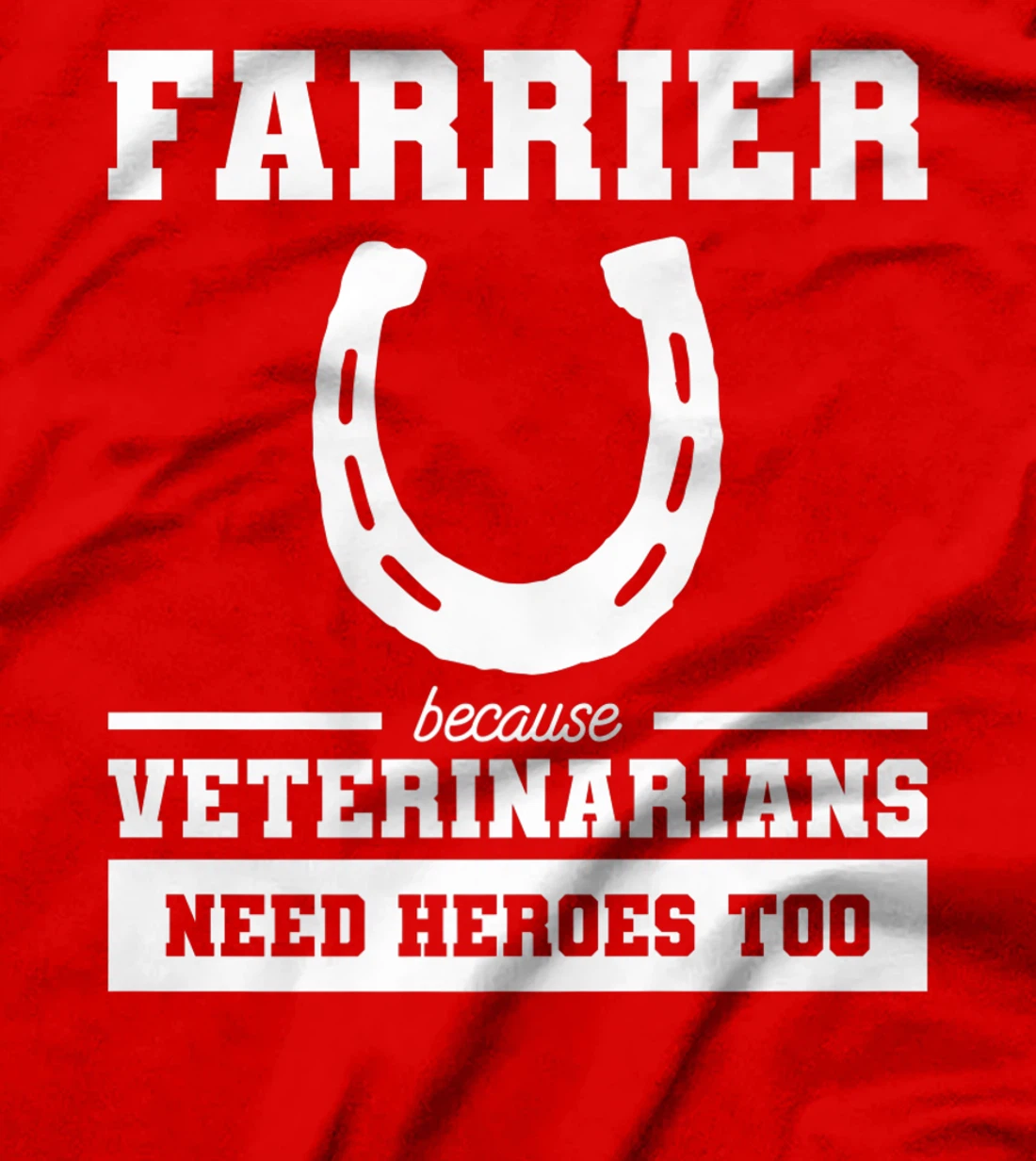 Farrier Because Veterinarians Need Heroes Too T-Shirt, Women T-Shirt