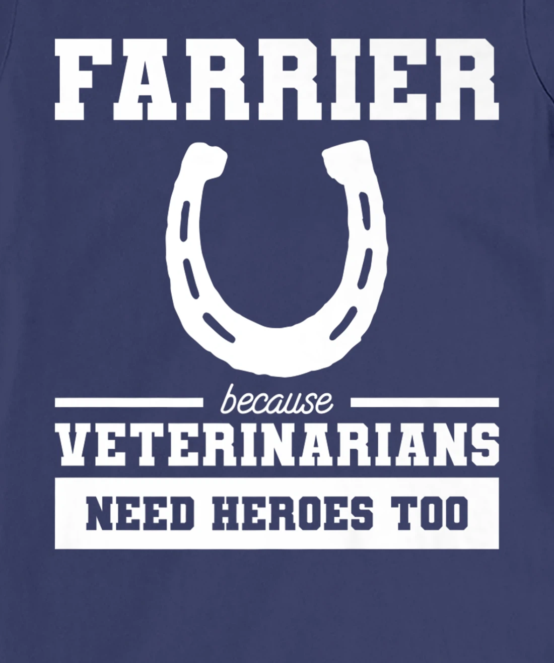 Farrier Because Veterinarians Need Heroes Too T-Shirt, Women T-Shirt