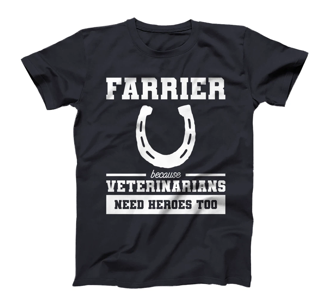 Farrier Because Veterinarians Need Heroes Too T-Shirt, Women T-Shirt