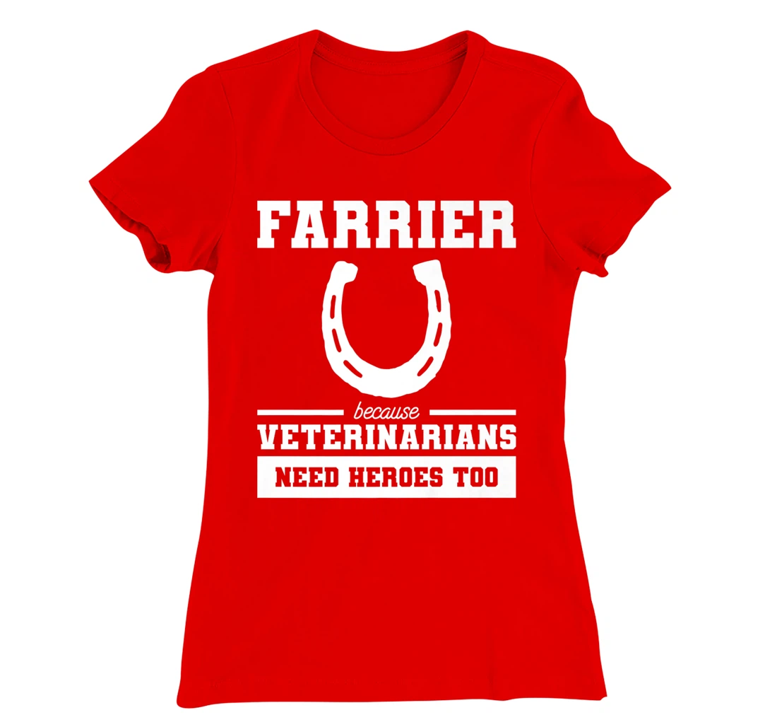 Farrier Because Veterinarians Need Heroes Too T-Shirt, Women T-Shirt