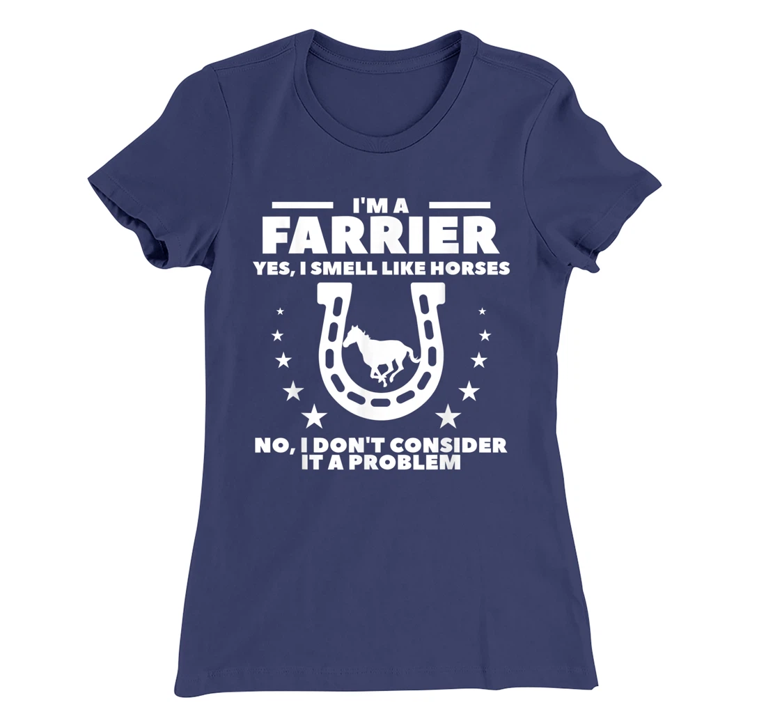 I'm A Farrier Yes I Smell Like Horses No Blacksmith T-Shirt, Women T-Shirt