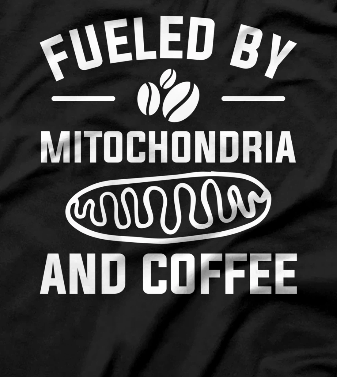 Fueled By Mitochondria And Coffee For A Caffeine Lover T-Shirt