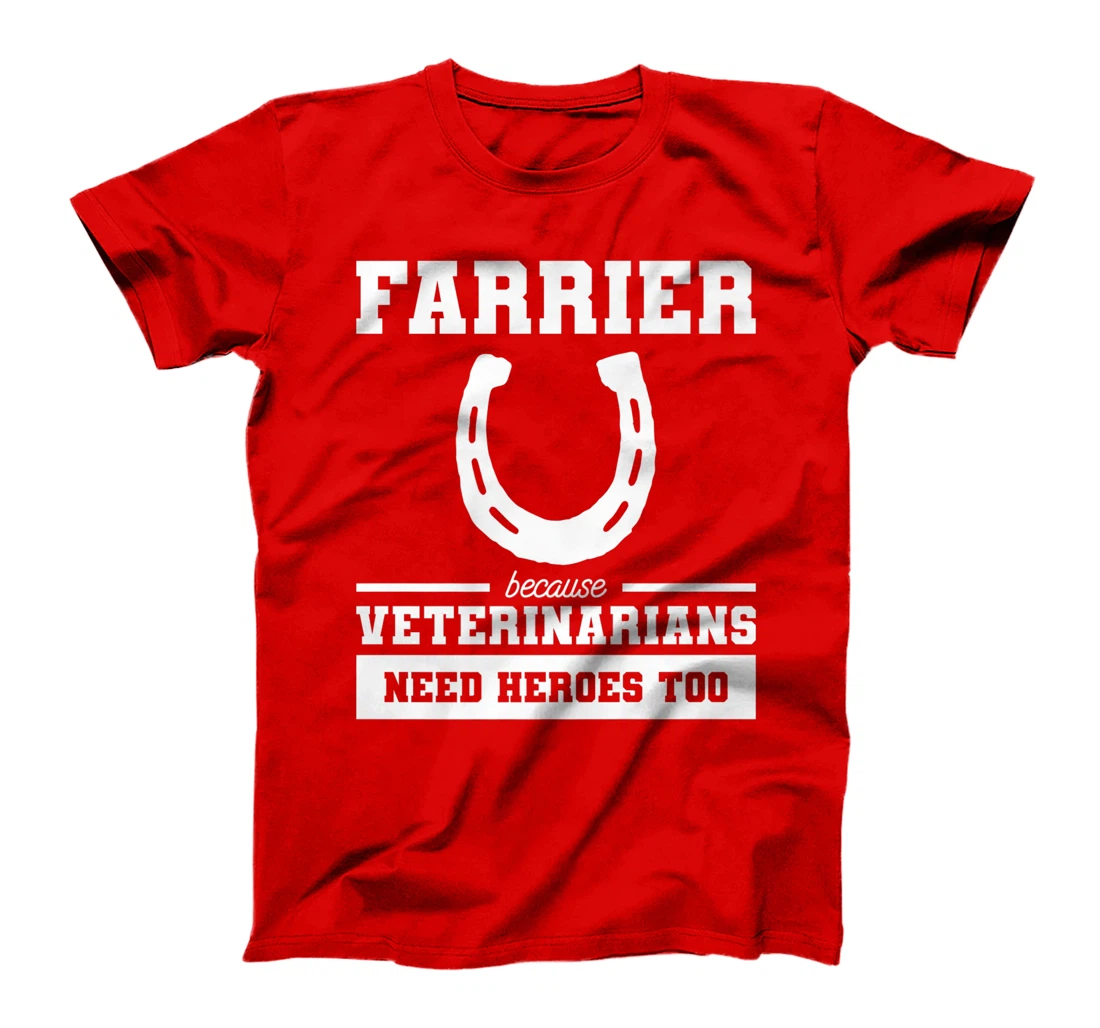 Farrier Because Veterinarians Need Heroes Too T-Shirt, Women T-Shirt