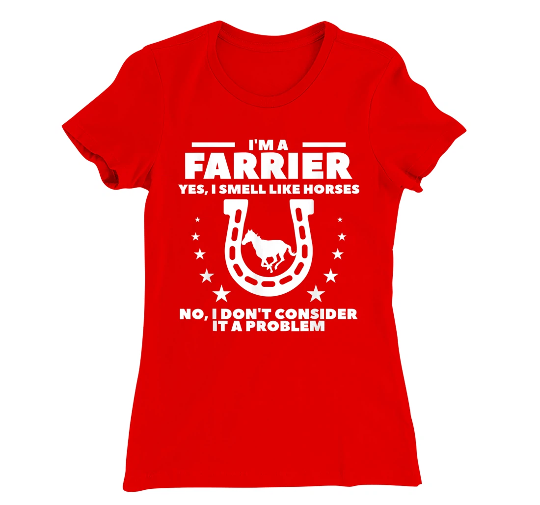 I'm A Farrier Yes I Smell Like Horses No Blacksmith T-Shirt, Women T-Shirt