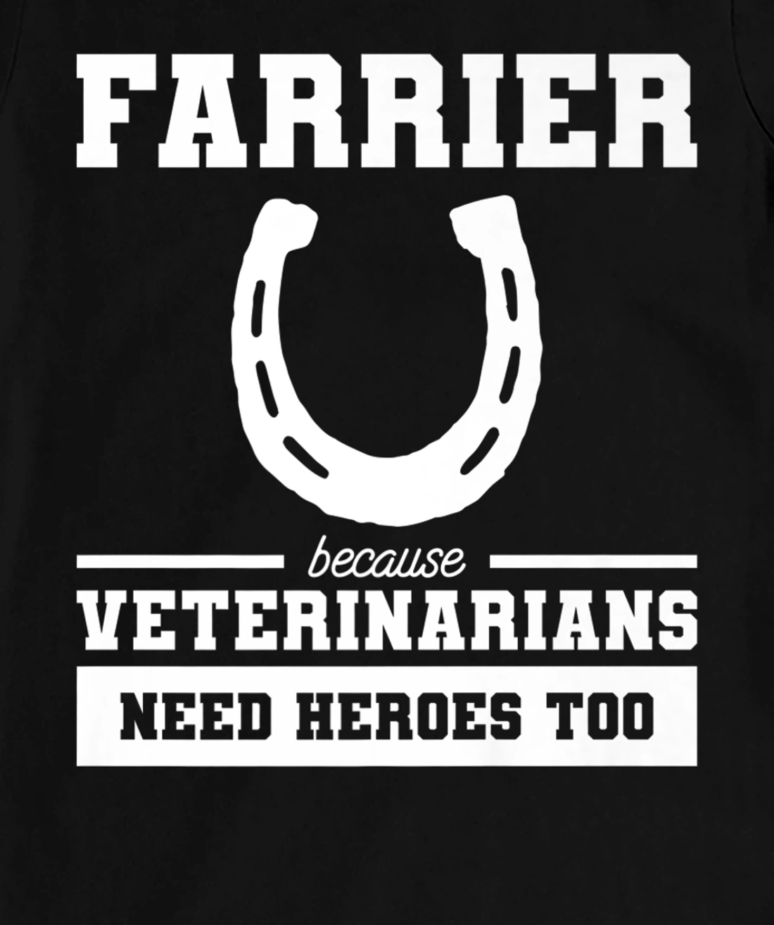 Farrier Because Veterinarians Need Heroes Too T-Shirt, Women T-Shirt