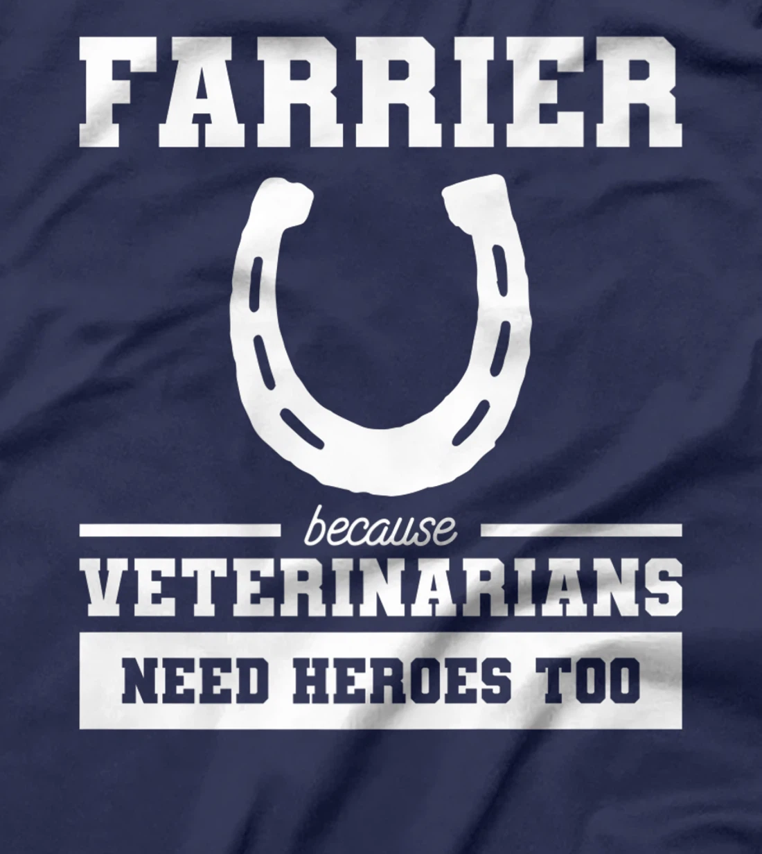 Farrier Because Veterinarians Need Heroes Too T-Shirt, Women T-Shirt