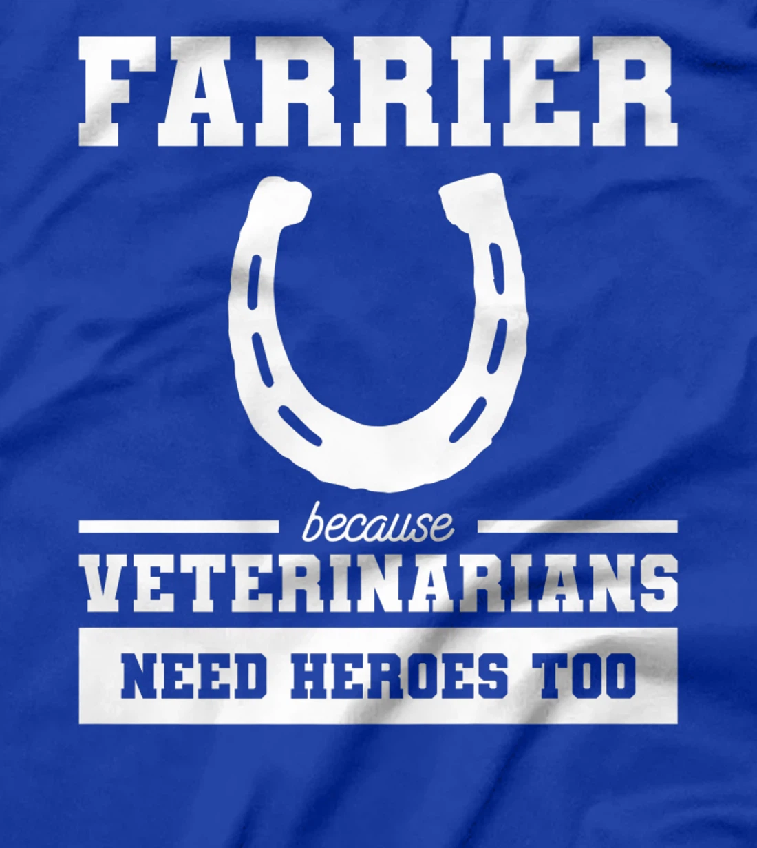 Farrier Because Veterinarians Need Heroes Too T-Shirt, Women T-Shirt