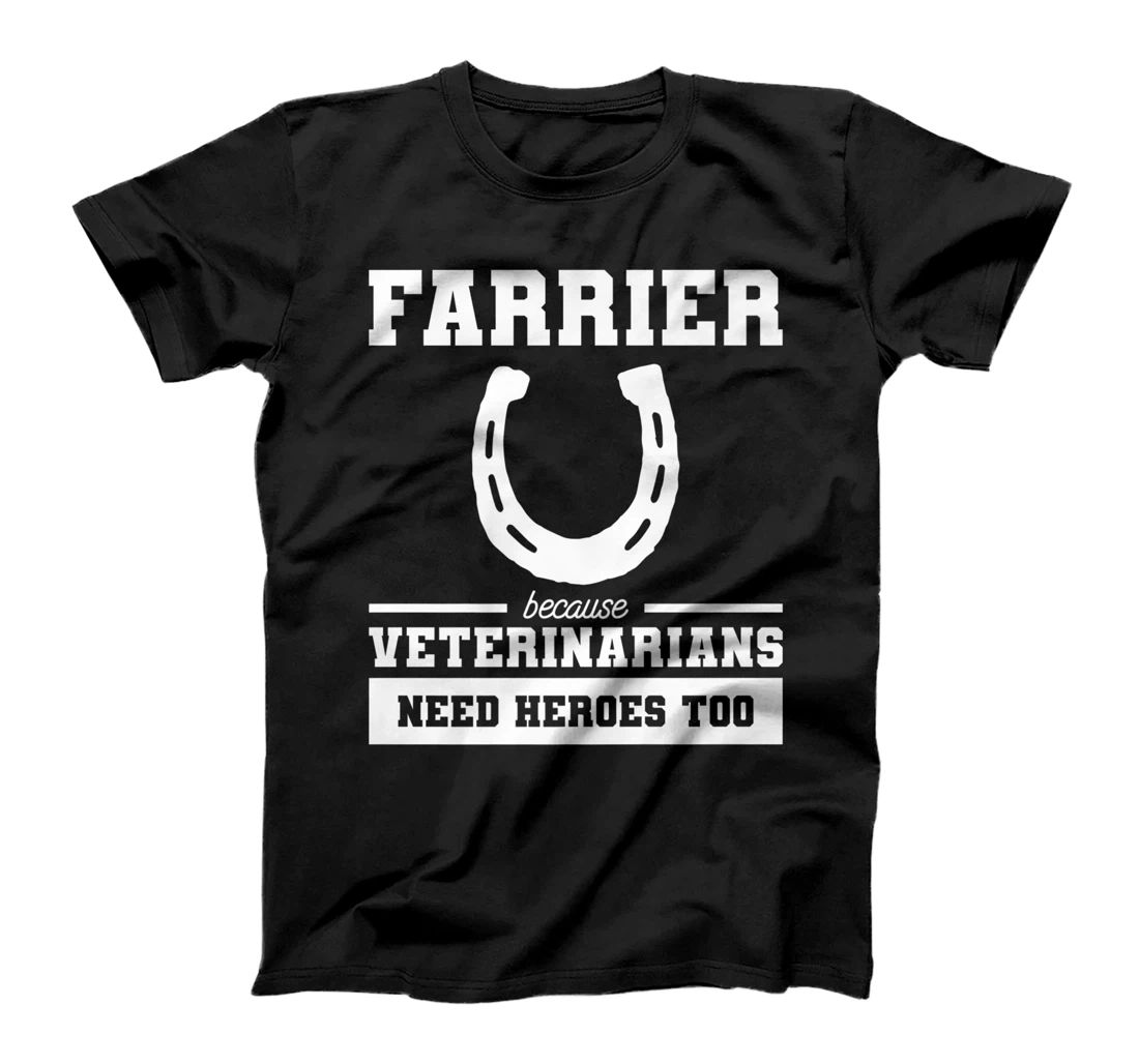 Farrier Because Veterinarians Need Heroes Too T-Shirt, Women T-Shirt