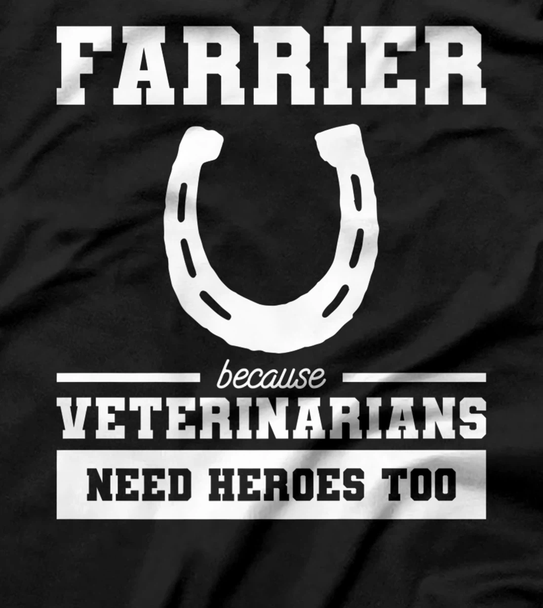 Farrier Because Veterinarians Need Heroes Too T-Shirt, Women T-Shirt