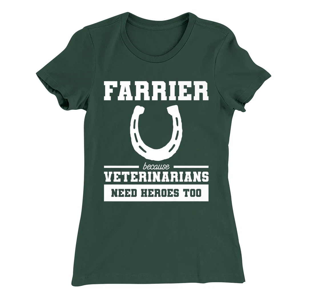 Farrier Because Veterinarians Need Heroes Too T-Shirt, Women T-Shirt