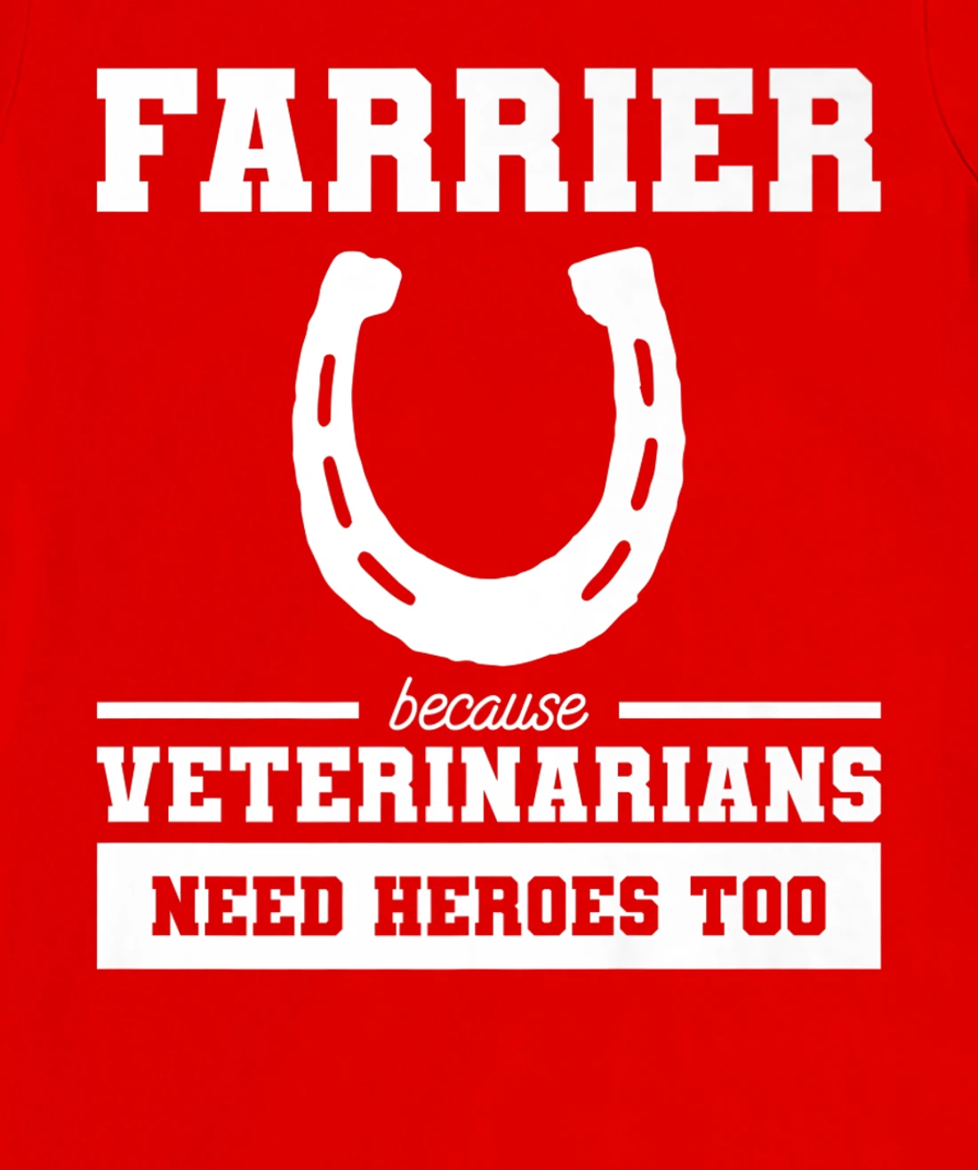 Farrier Because Veterinarians Need Heroes Too T-Shirt, Women T-Shirt