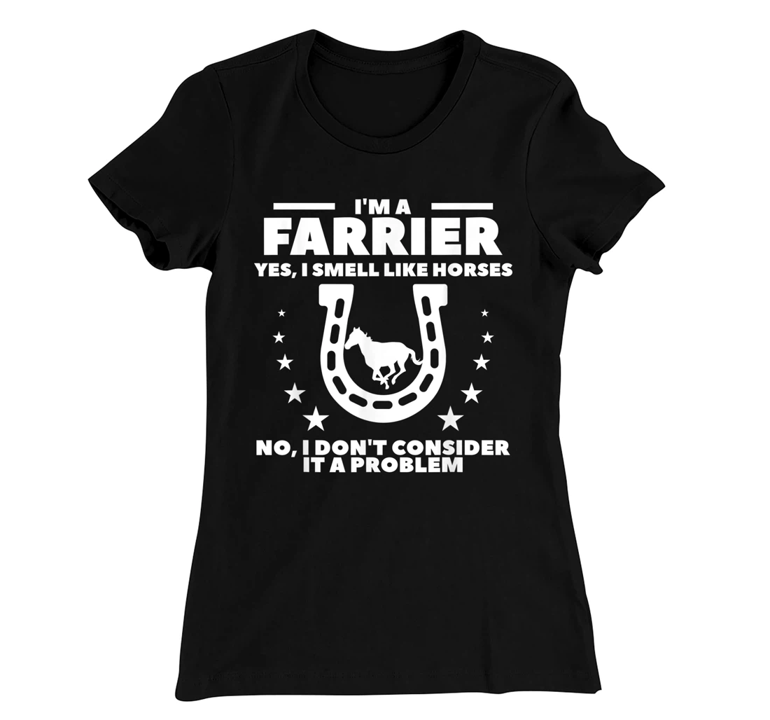 I'm A Farrier Yes I Smell Like Horses No Blacksmith T-Shirt, Women T-Shirt
