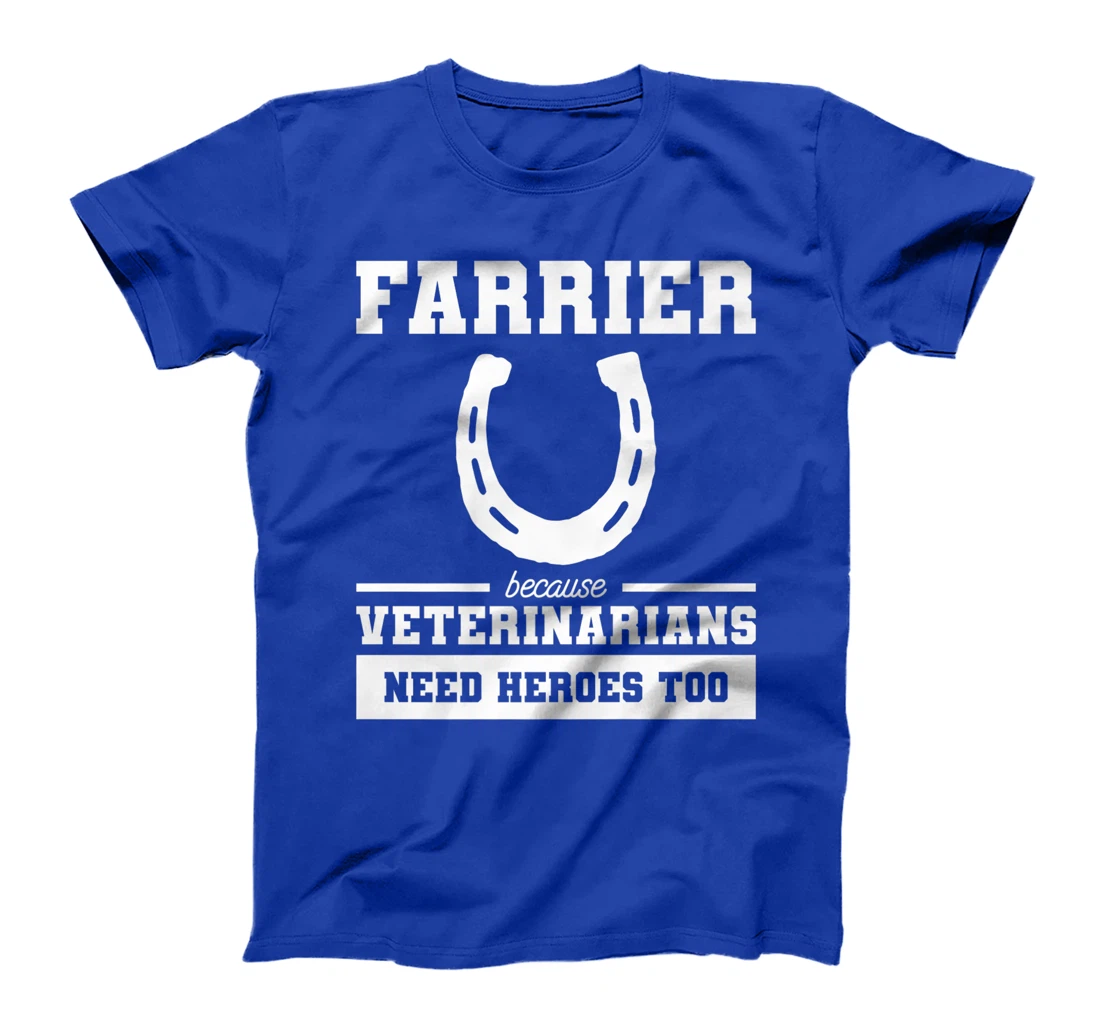 Farrier Because Veterinarians Need Heroes Too T-Shirt, Women T-Shirt