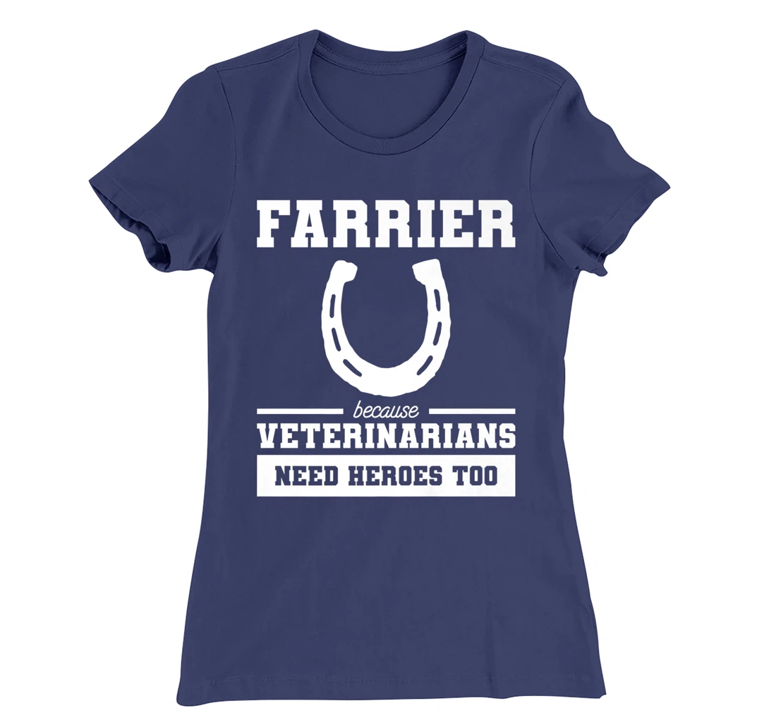 Farrier Because Veterinarians Need Heroes Too T-Shirt, Women T-Shirt