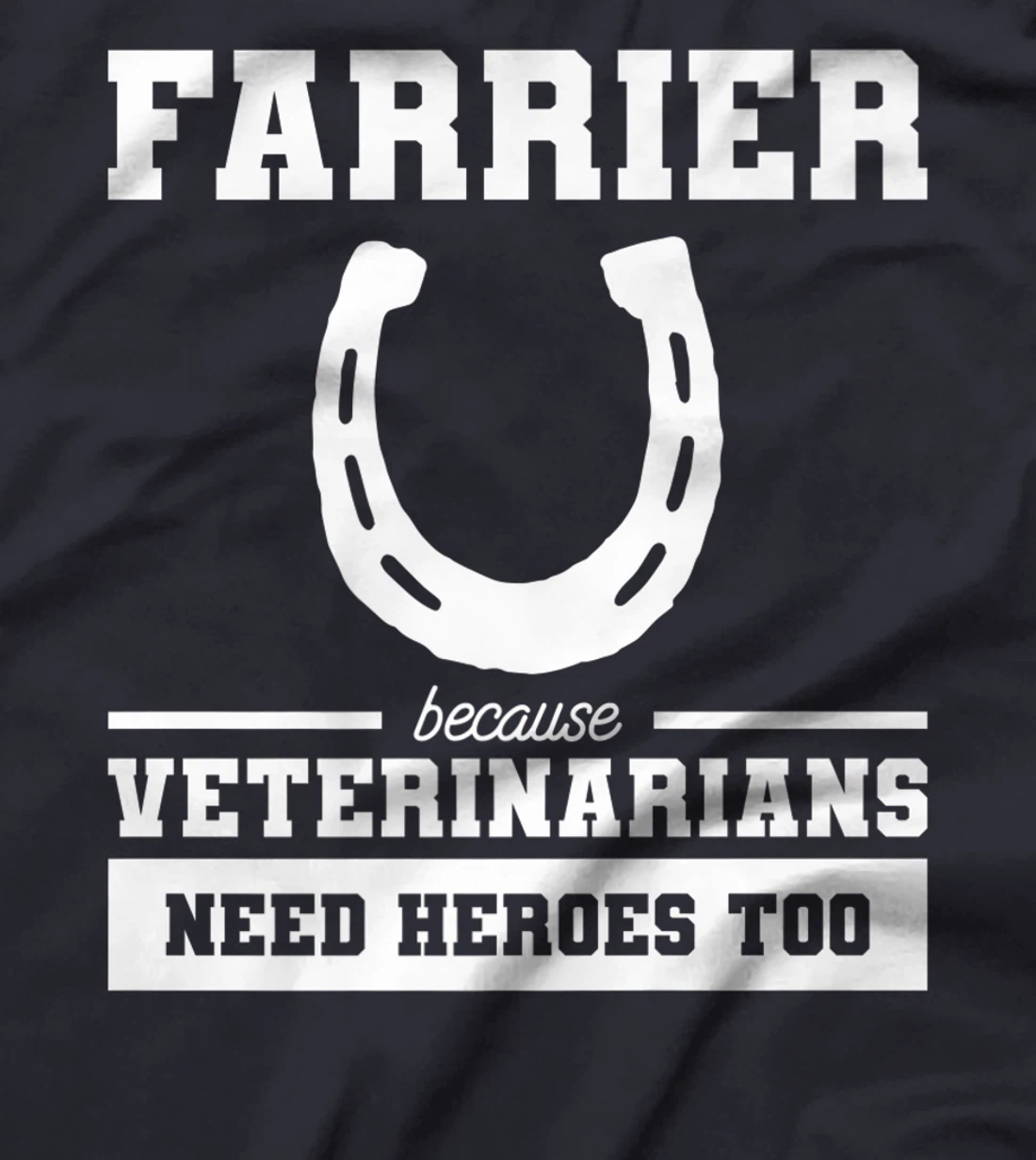 Farrier Because Veterinarians Need Heroes Too T-Shirt, Women T-Shirt