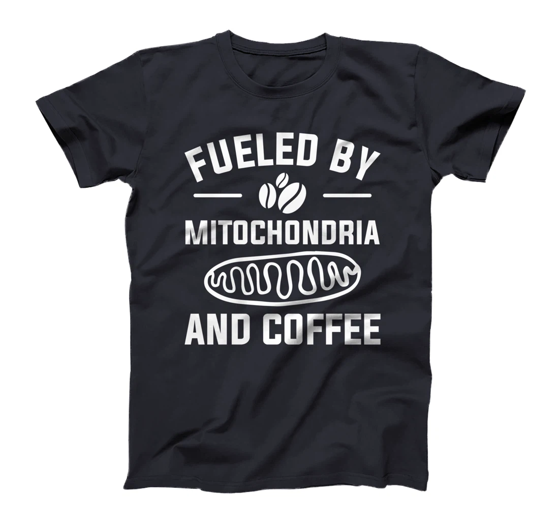 Fueled By Mitochondria And Coffee For A Caffeine Lover T-Shirt