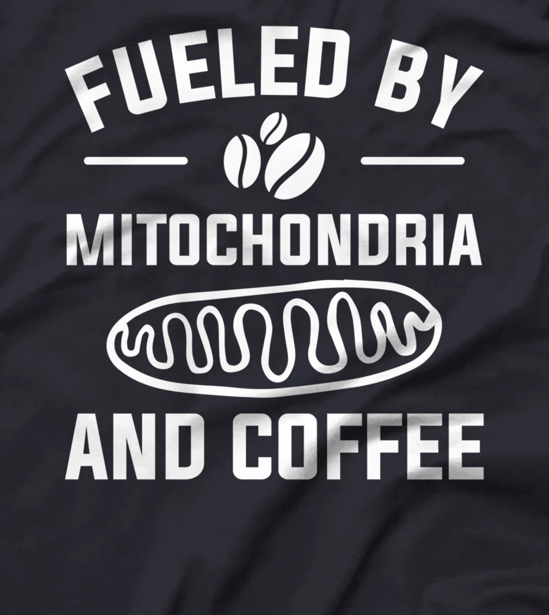 Fueled By Mitochondria And Coffee For A Caffeine Lover T-Shirt