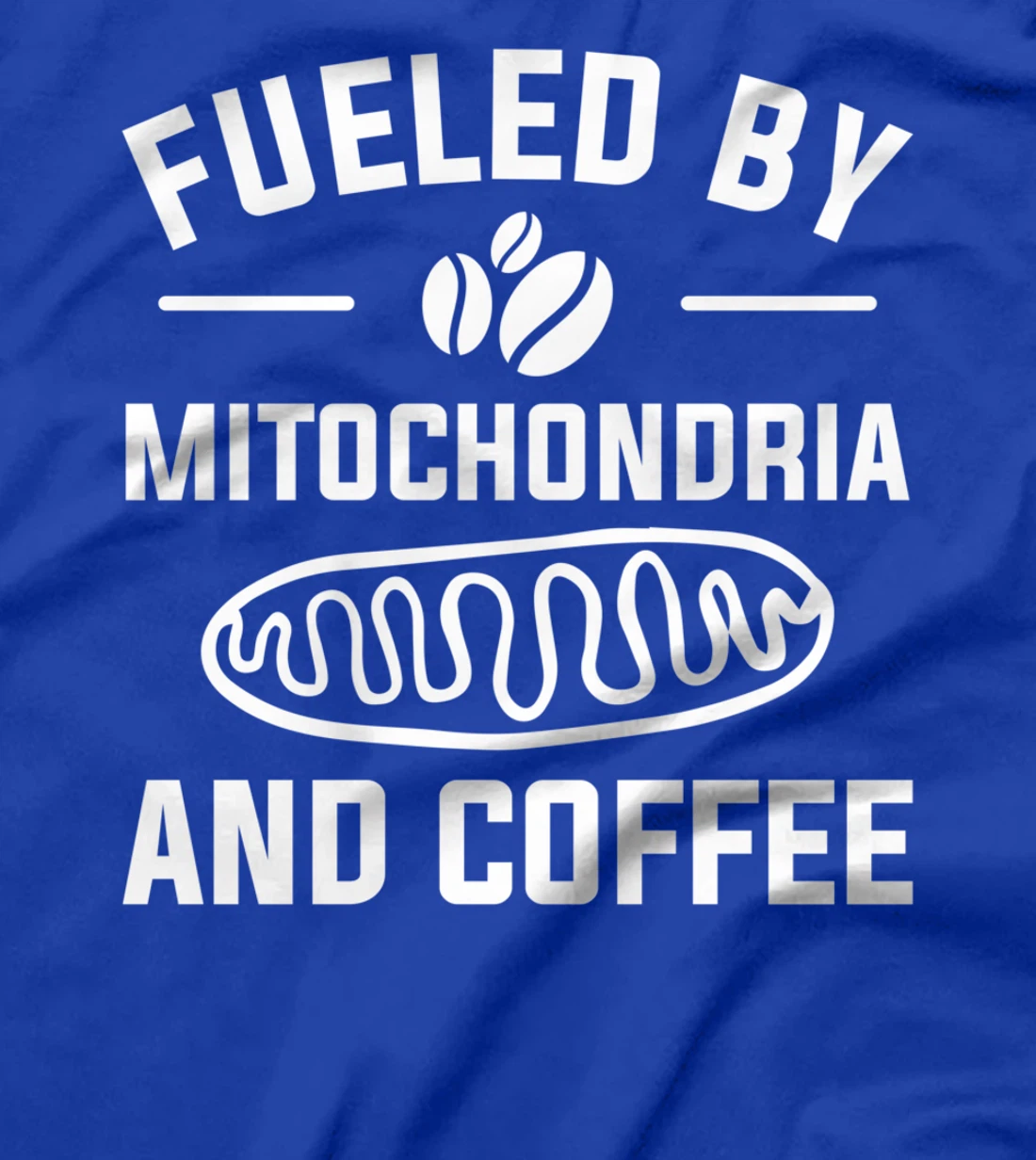 Fueled By Mitochondria And Coffee For A Caffeine Lover T-Shirt