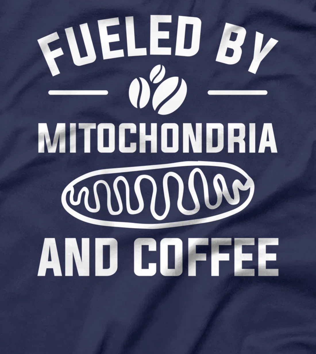 Fueled By Mitochondria And Coffee For A Caffeine Lover T-Shirt