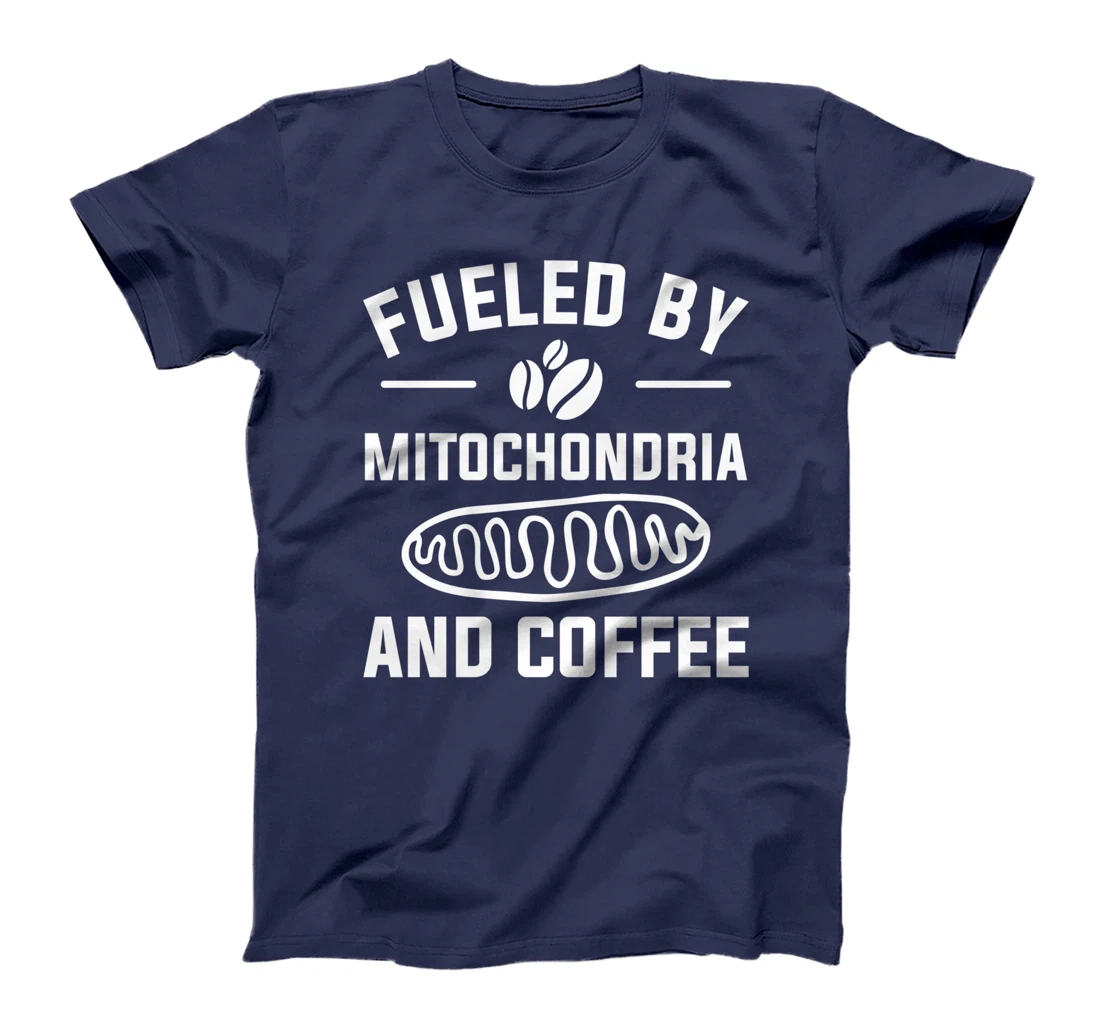 Fueled By Mitochondria And Coffee For A Caffeine Lover T-Shirt
