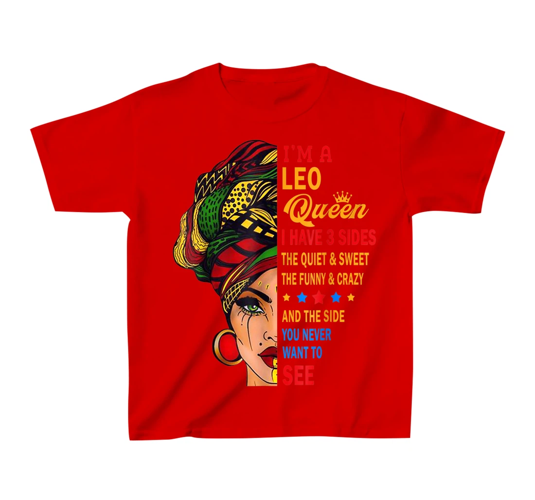 Leo Queens Are Born in July 23 -August 22 T-Shirt, Kid T-Shirt and Women T-Shirt