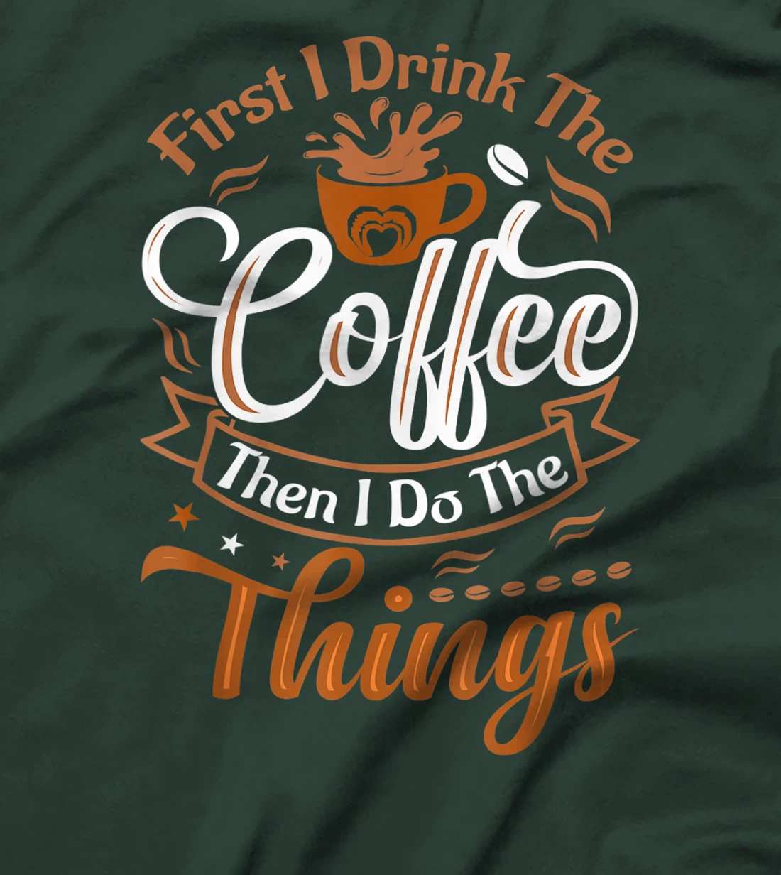 Funny First I Drink The Coffee Then I Do The Things Saying T-Shirt, Women T-Shirt
