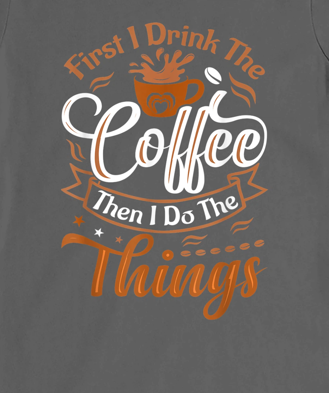 Funny First I Drink The Coffee Then I Do The Things Saying T-Shirt, Women T-Shirt