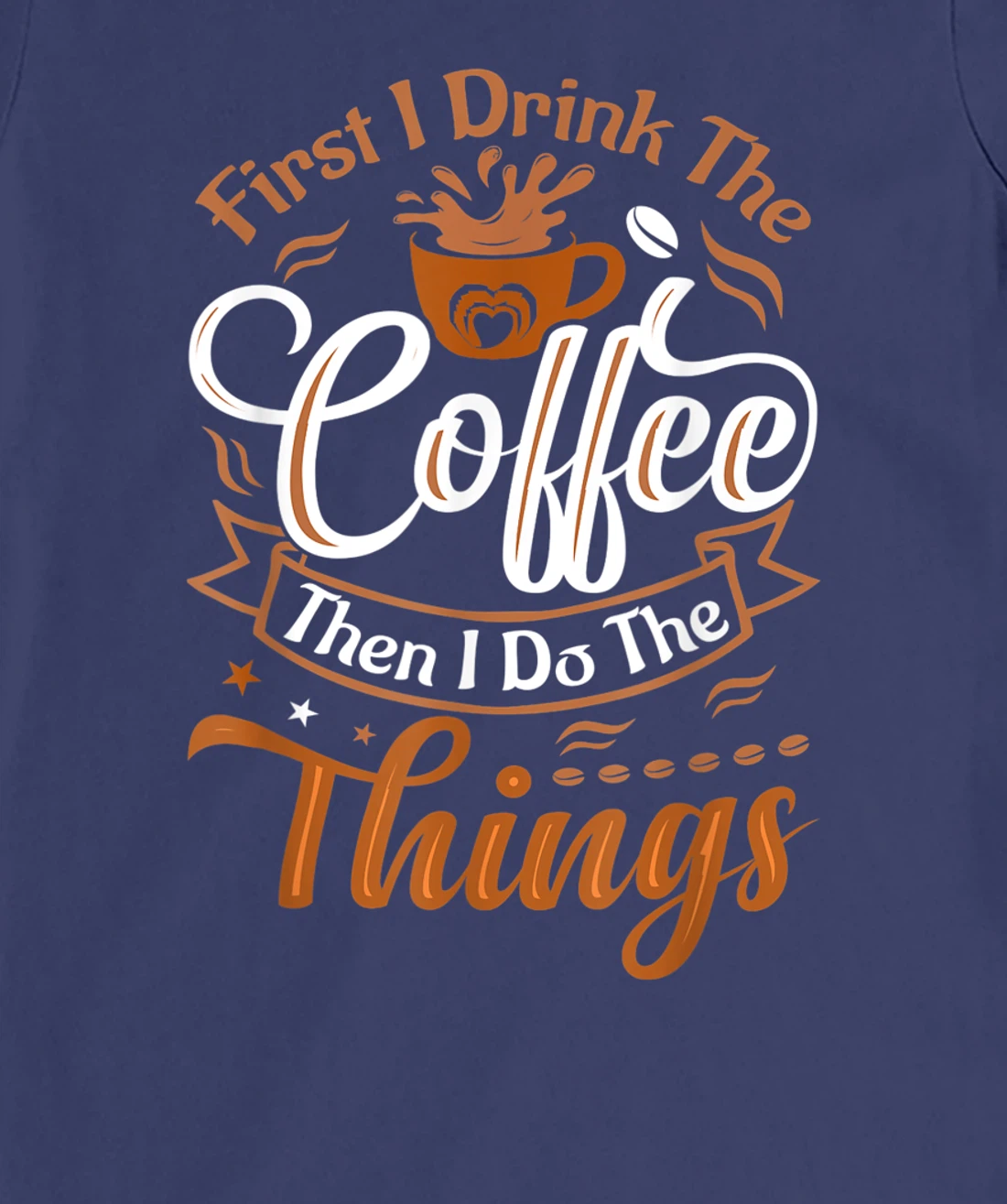 Funny First I Drink The Coffee Then I Do The Things Saying T-Shirt, Women T-Shirt