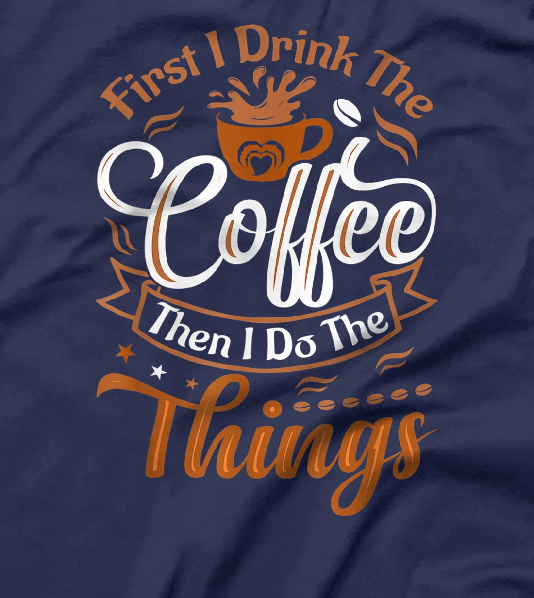 Funny First I Drink The Coffee Then I Do The Things Saying T-Shirt, Women T-Shirt