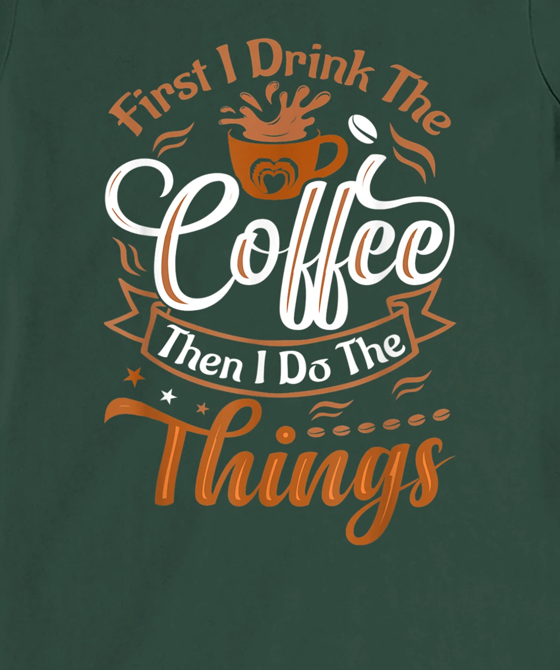 Funny First I Drink The Coffee Then I Do The Things Saying T-Shirt, Women T-Shirt