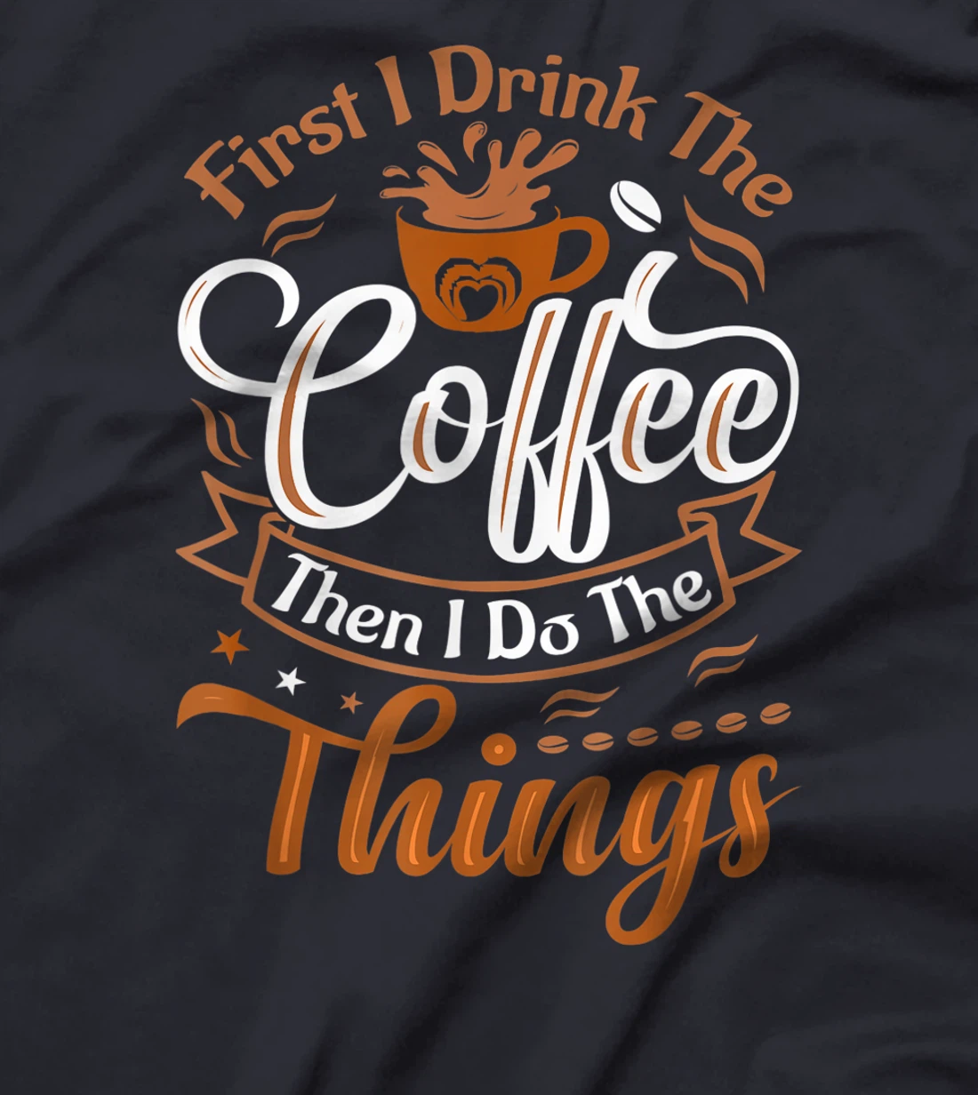 Funny First I Drink The Coffee Then I Do The Things Saying T-Shirt, Women T-Shirt