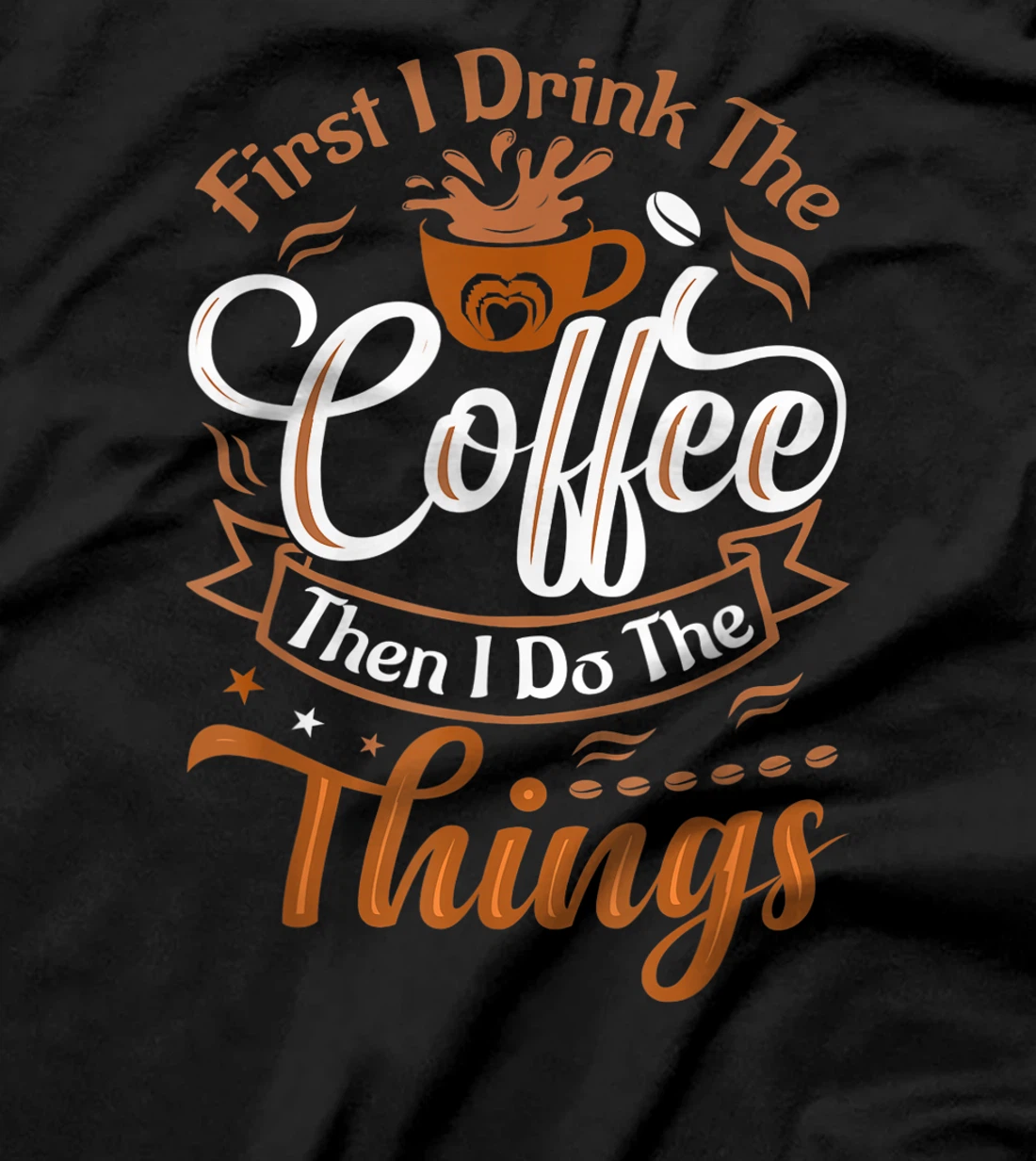 Funny First I Drink The Coffee Then I Do The Things Saying T-Shirt, Women T-Shirt