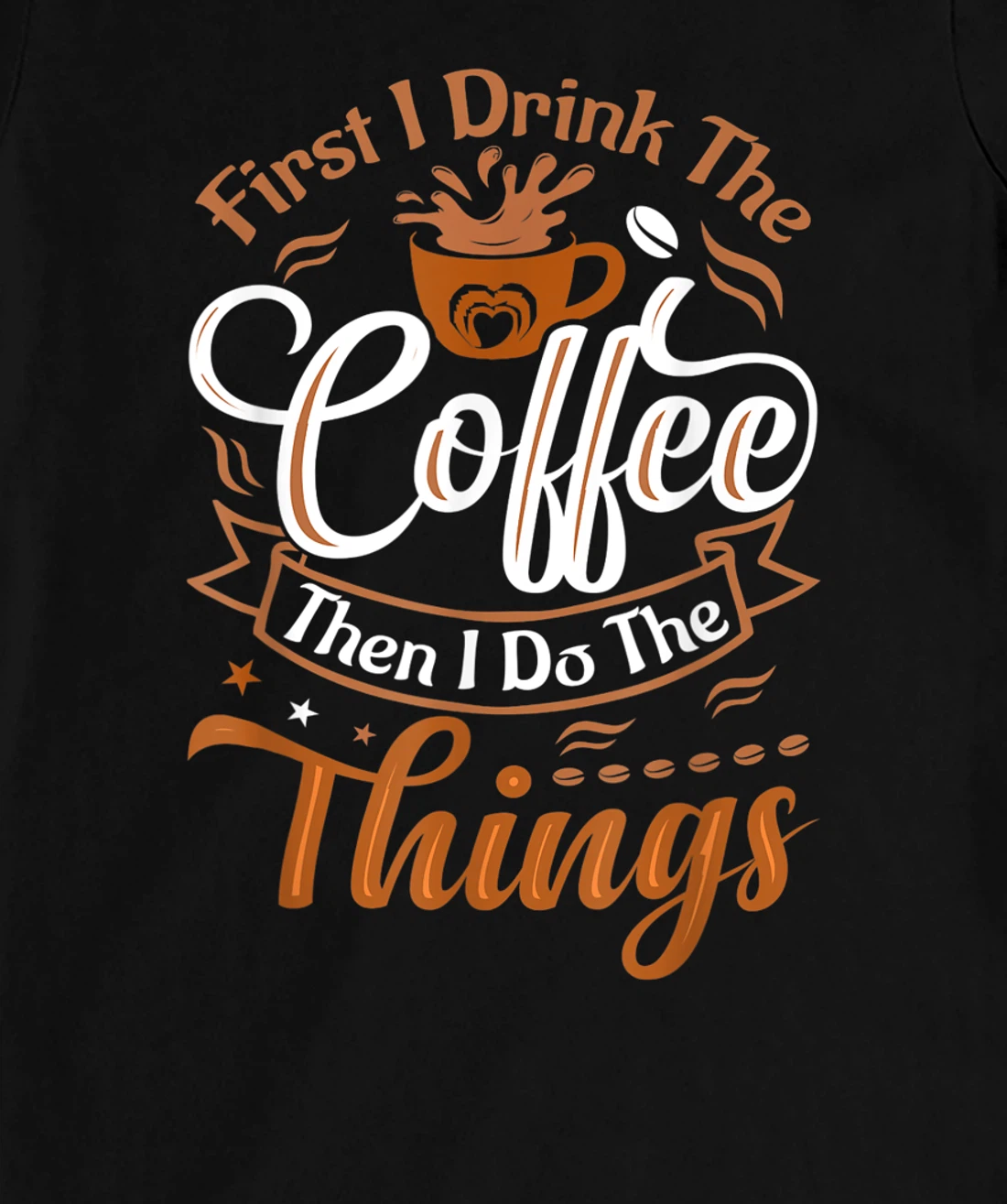 Funny First I Drink The Coffee Then I Do The Things Saying T-Shirt, Women T-Shirt