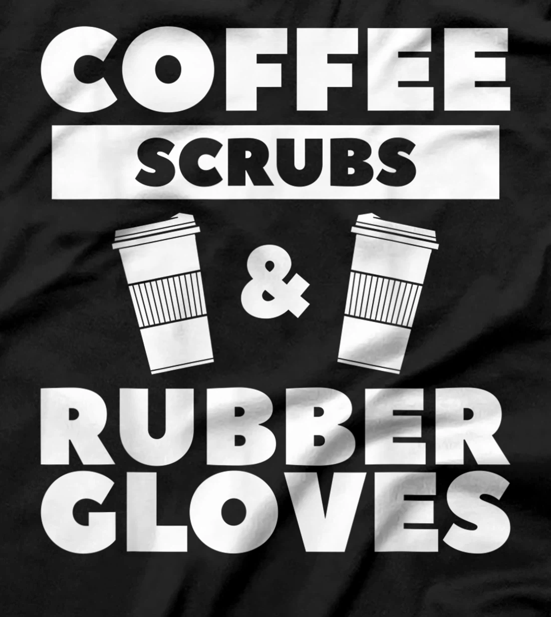 Coffee Scrubs & Rubber Gloves For A Coffee Lover T-Shirt, Women T-Shirt