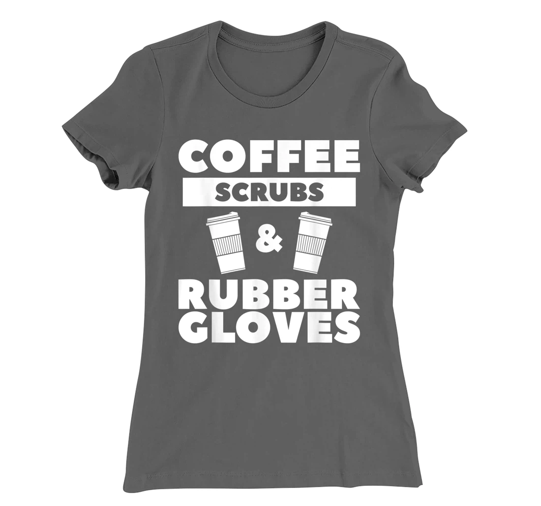 Coffee Scrubs & Rubber Gloves For A Coffee Lover T-Shirt, Women T-Shirt