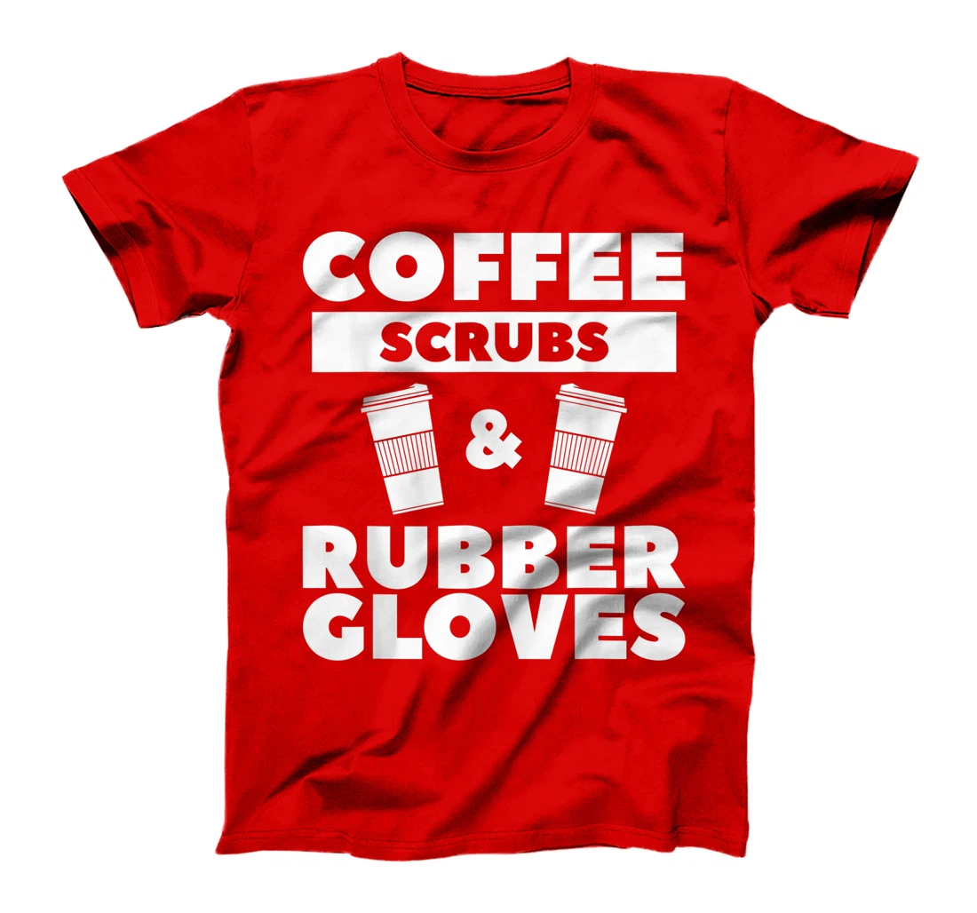 Coffee Scrubs & Rubber Gloves For A Coffee Lover T-Shirt, Women T-Shirt