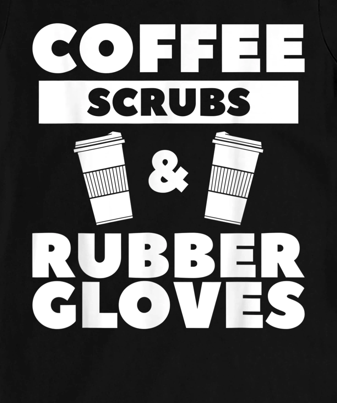 Coffee Scrubs & Rubber Gloves For A Coffee Lover T-Shirt, Women T-Shirt