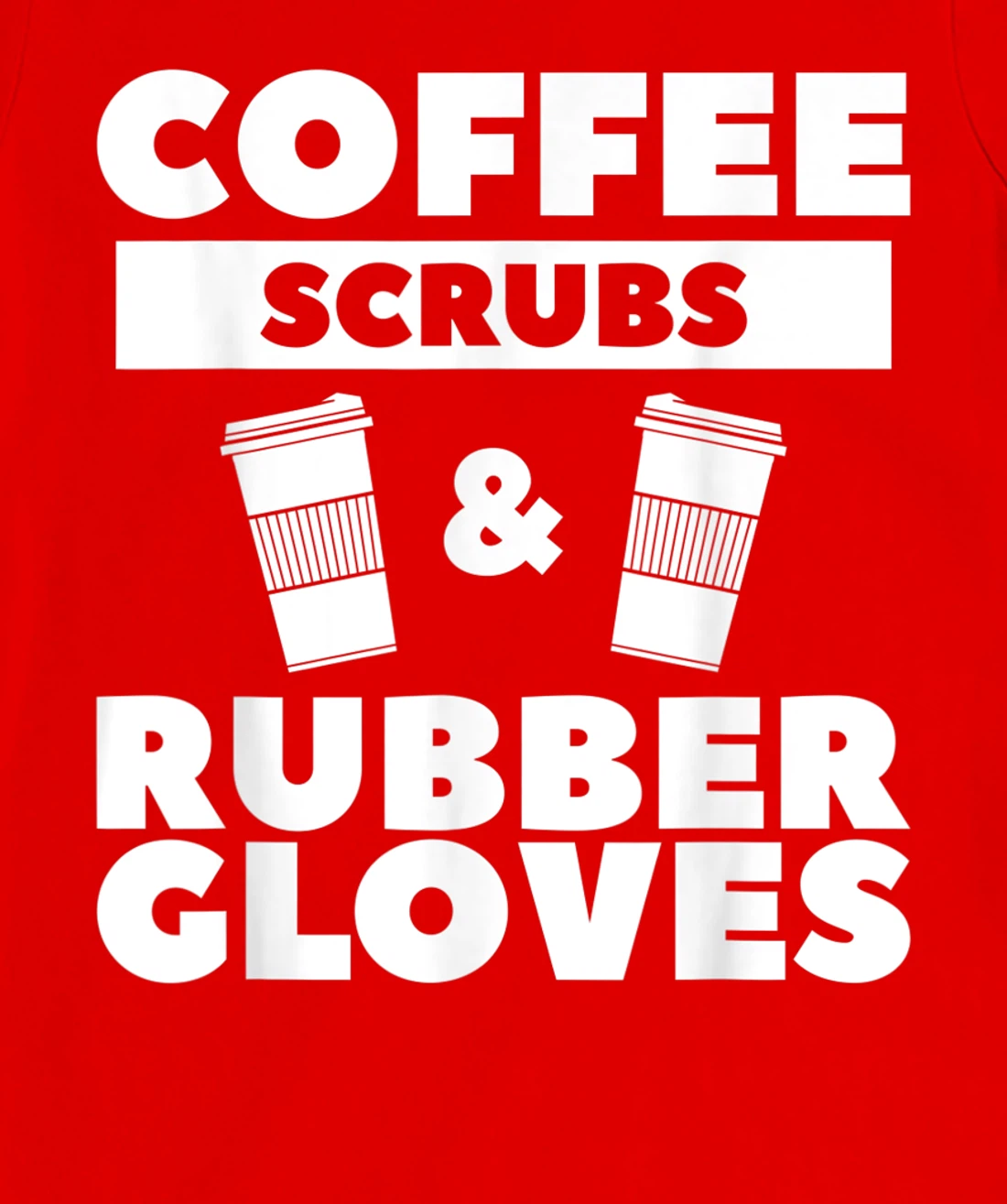 Coffee Scrubs & Rubber Gloves For A Coffee Lover T-Shirt, Women T-Shirt