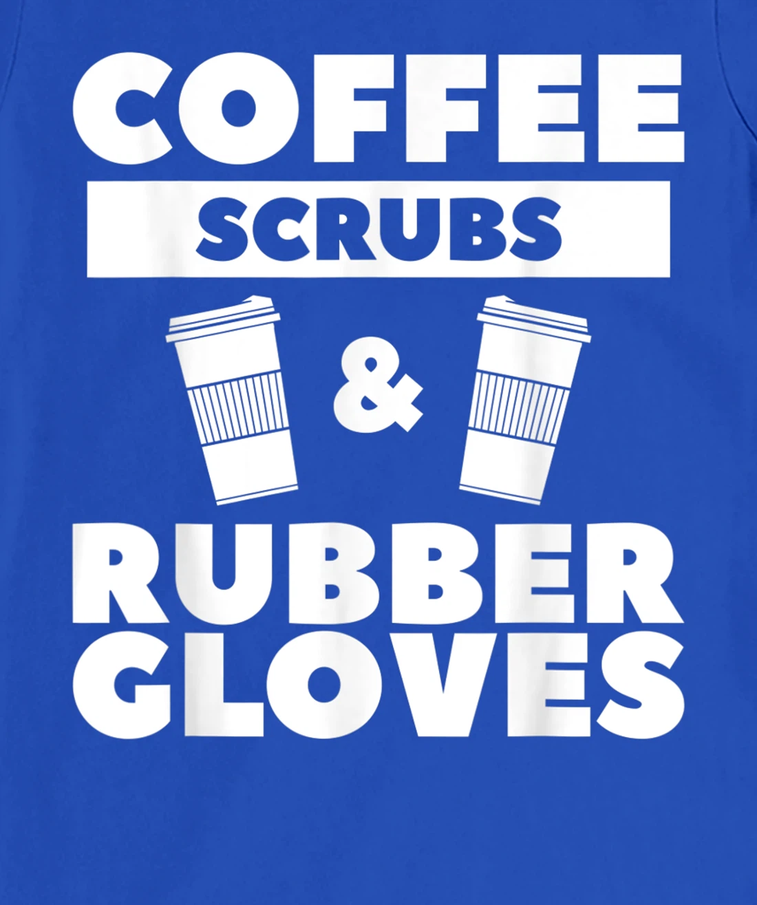 Coffee Scrubs & Rubber Gloves For A Coffee Lover T-Shirt, Women T-Shirt