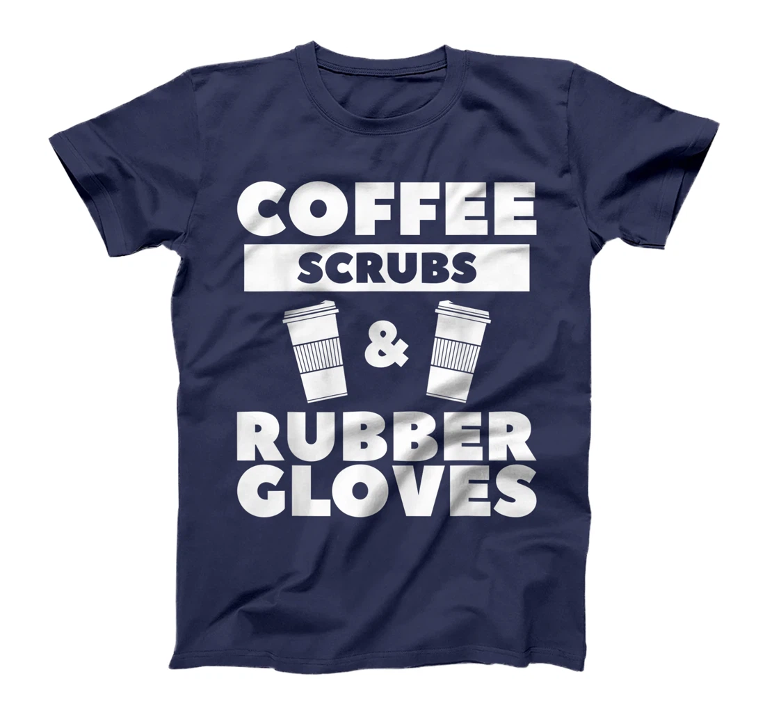 Coffee Scrubs & Rubber Gloves For A Coffee Lover T-Shirt, Women T-Shirt
