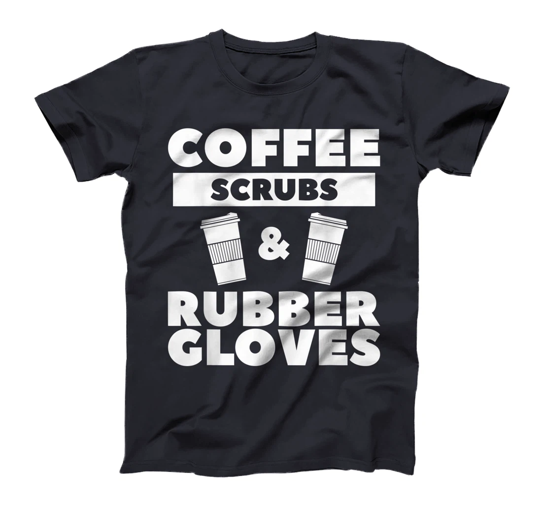 Coffee Scrubs & Rubber Gloves For A Coffee Lover T-Shirt, Women T-Shirt