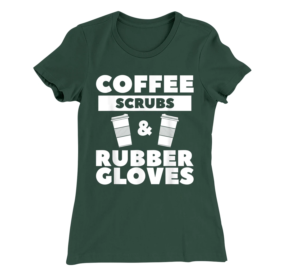 Coffee Scrubs & Rubber Gloves For A Coffee Lover T-Shirt, Women T-Shirt