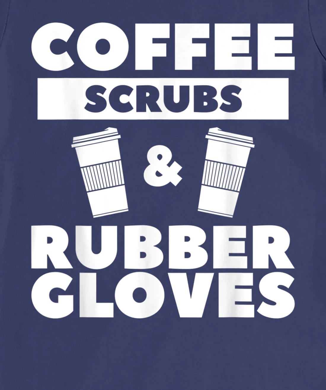 Coffee Scrubs & Rubber Gloves For A Coffee Lover T-Shirt, Women T-Shirt